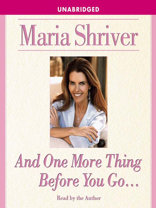 Title details for And One More Thing Before You Go... by Maria Shriver - Available